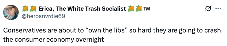 Tweet by Erica, The White Trash Socialist, jokes that conservatives trying to "own the libs" could crash the consumer economy overnight
