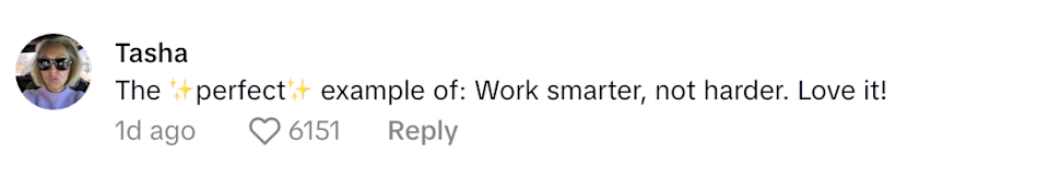 Comment by Tasha: "The perfect example of: Work smarter, not harder. Love it"